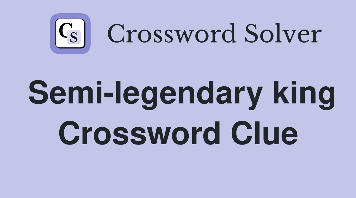 Semi-legendary king Crossword Clue