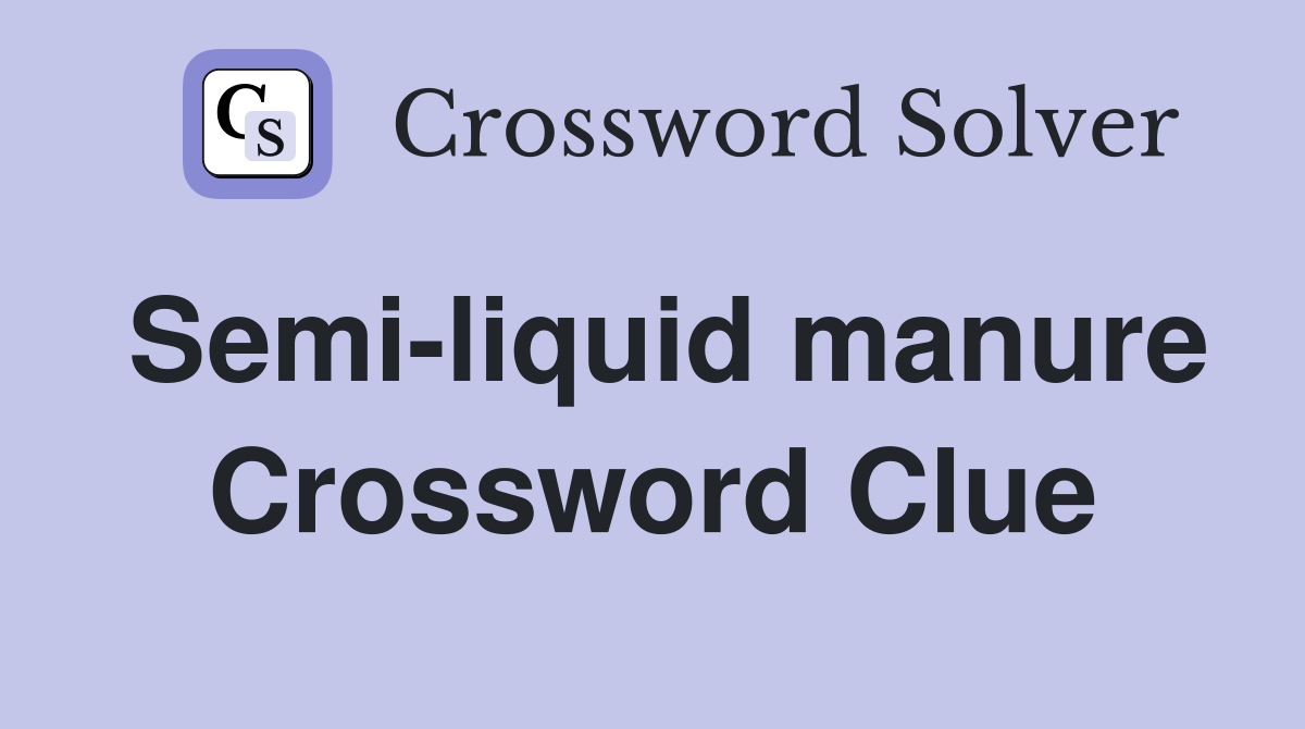 Semi-liquid manure Crossword Clue