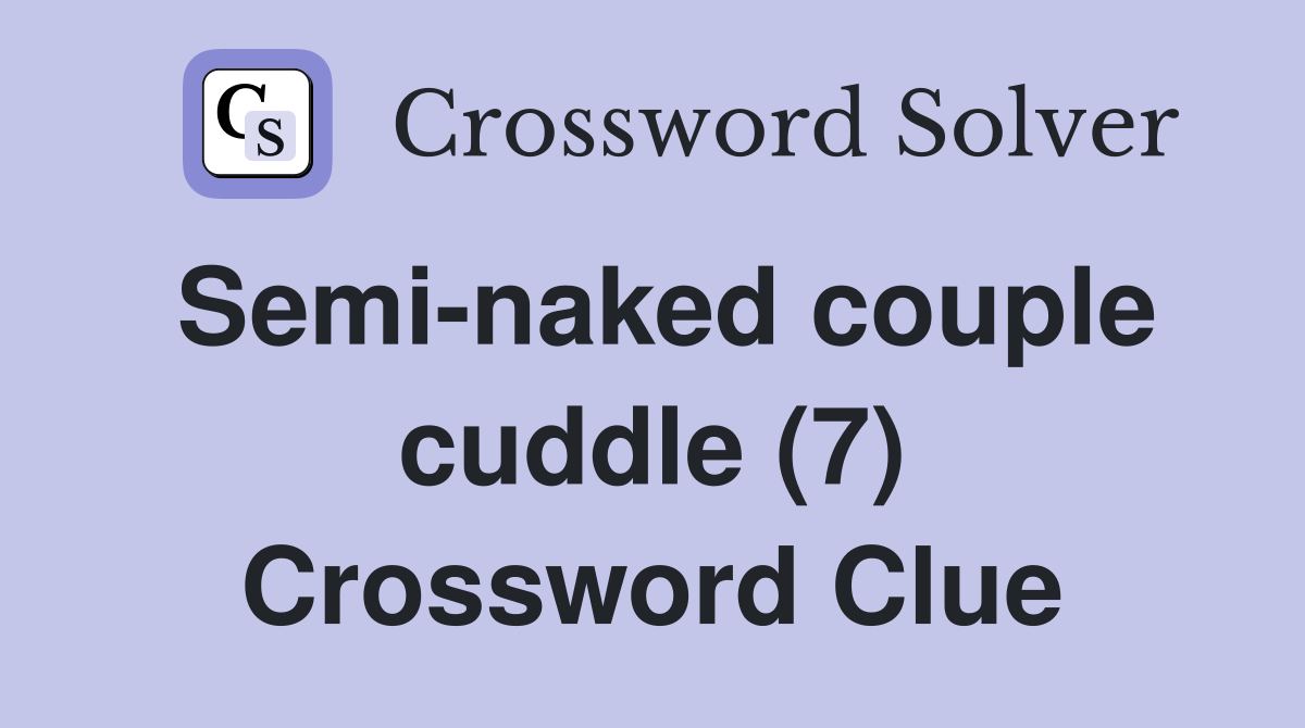 Semi-naked couple cuddle (7) Crossword Clue