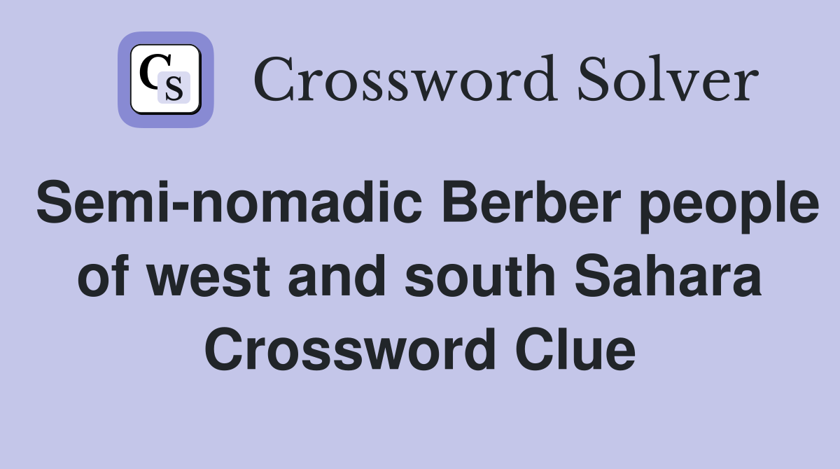 Semi-nomadic Berber people of west and south Sahara Crossword Clue