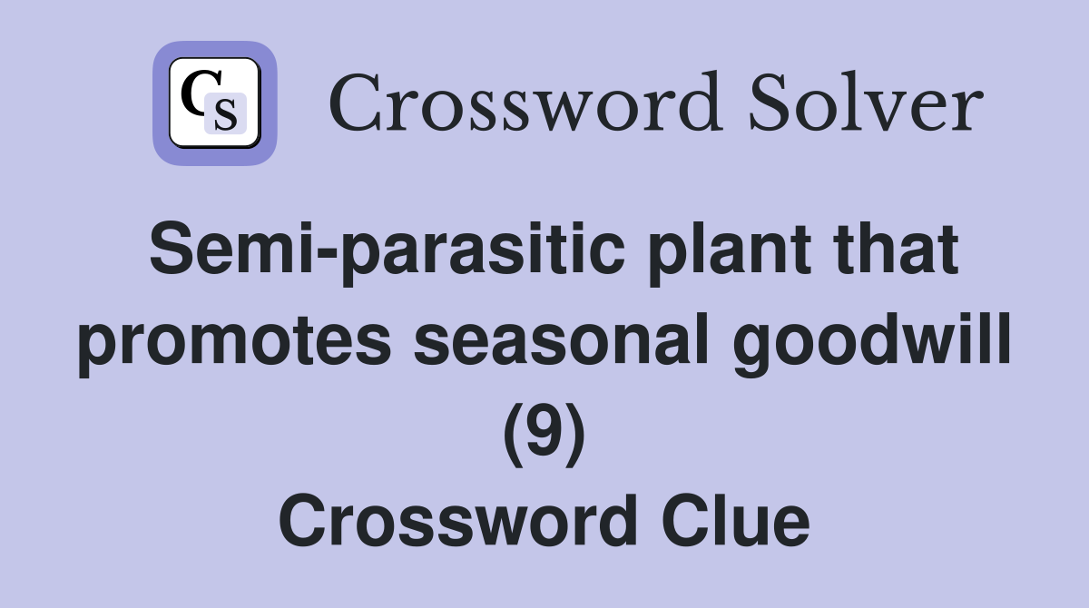Semi-parasitic plant that promotes seasonal goodwill (9) Crossword Clue