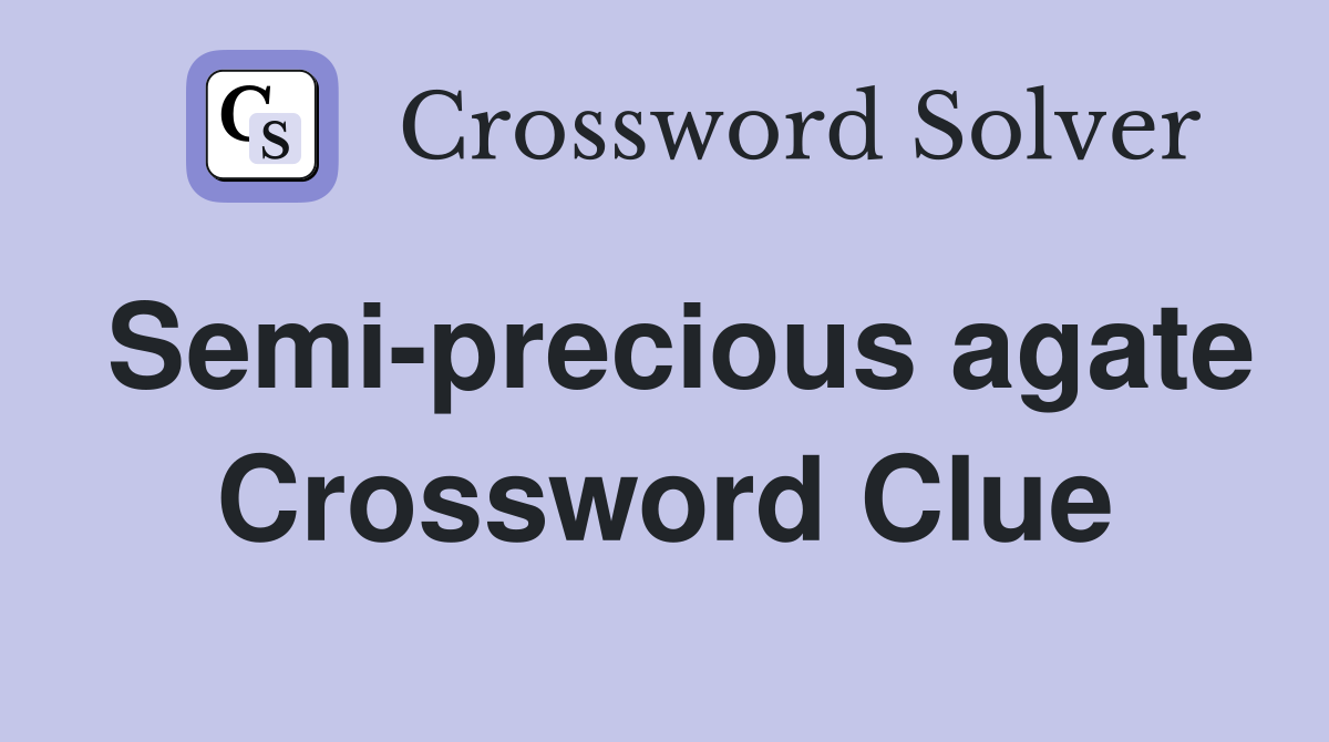 Semi-precious agate Crossword Clue