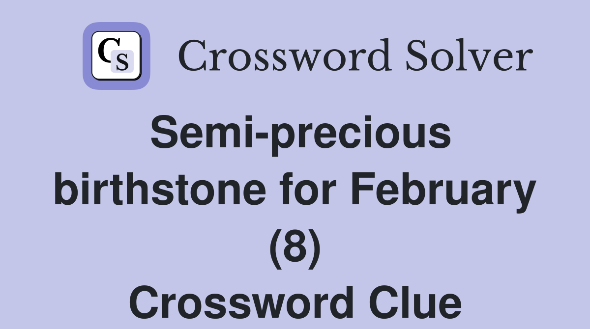 Semi-precious birthstone for February (8) Crossword Clue