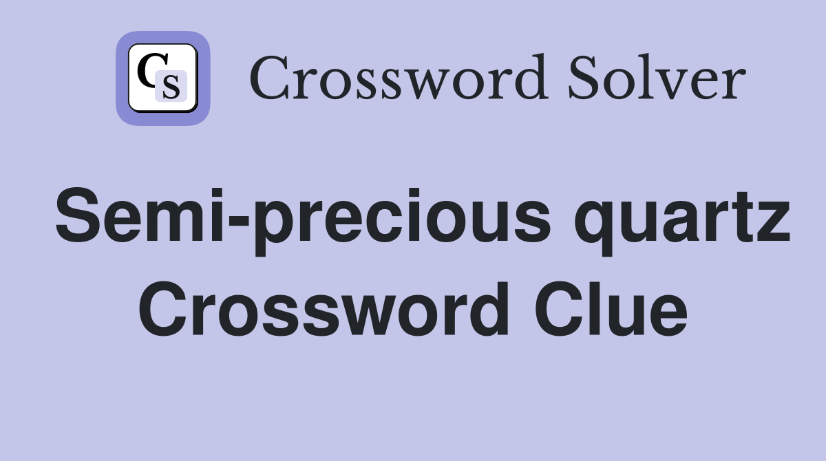 Semi-precious quartz Crossword Clue