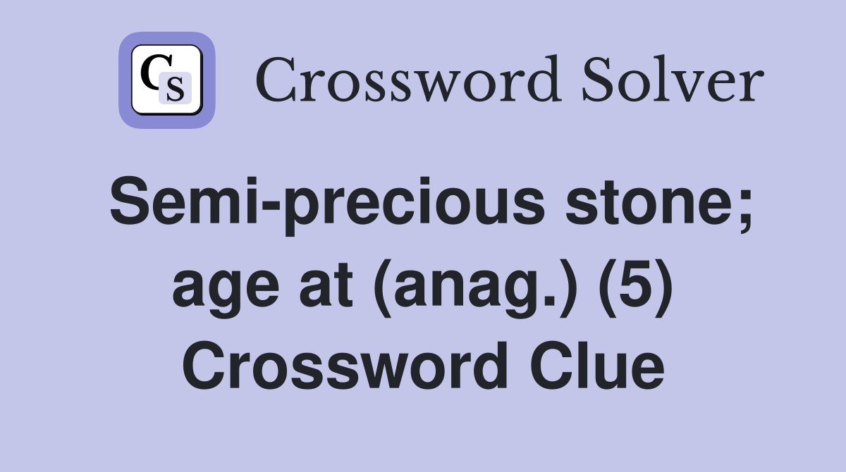 Semi-precious stone; age at (anag.) (5) Crossword Clue