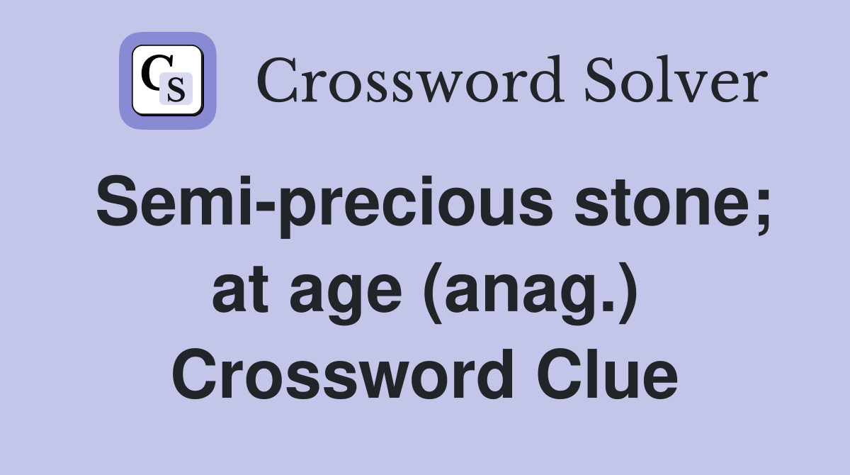 Semi-precious stone; at age (anag.) Crossword Clue