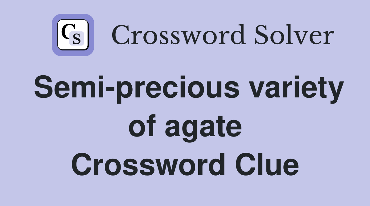 Semi-precious variety of agate Crossword Clue