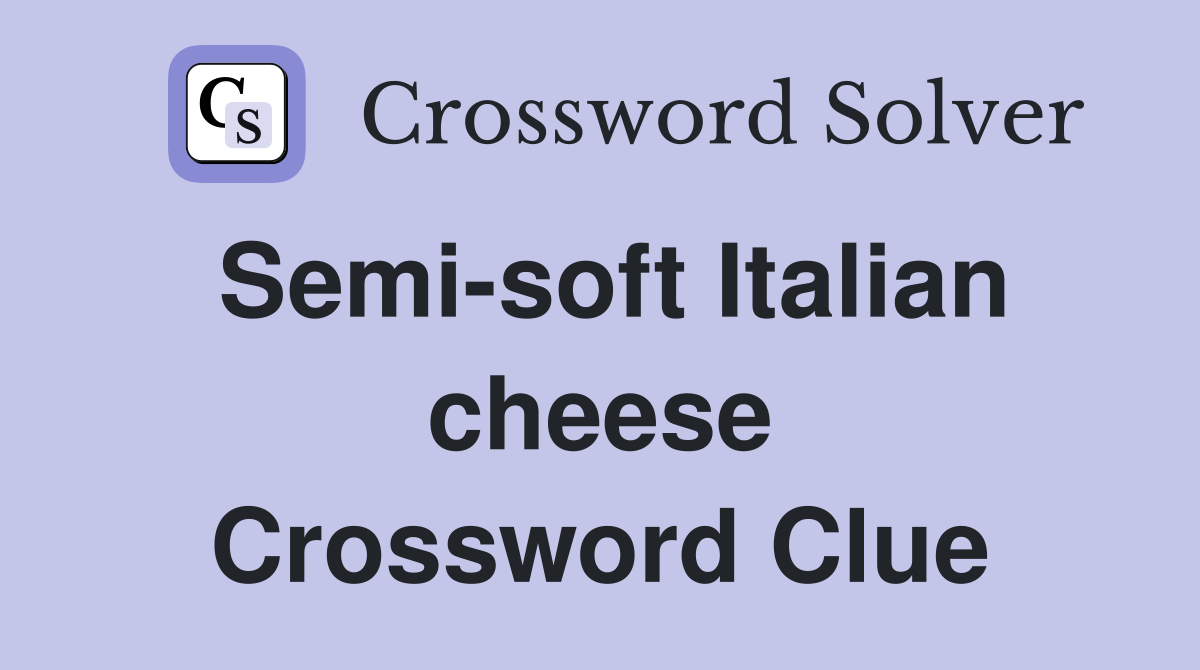 Semi-soft Italian cheese Crossword Clue
