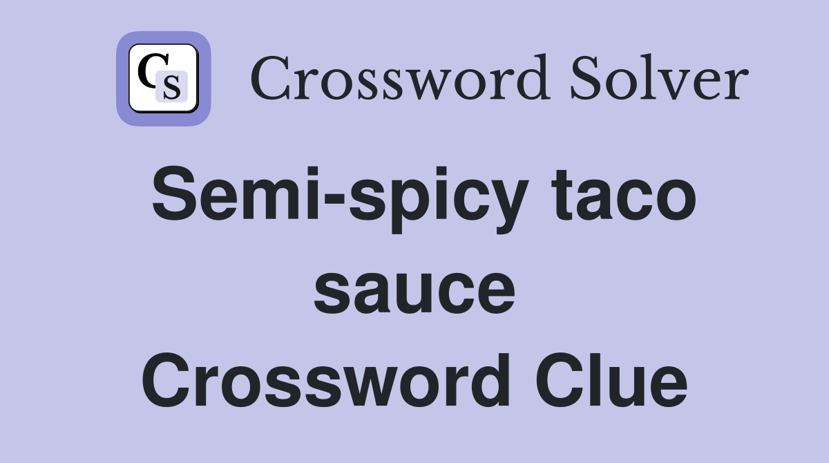 Semi-spicy taco sauce Crossword Clue