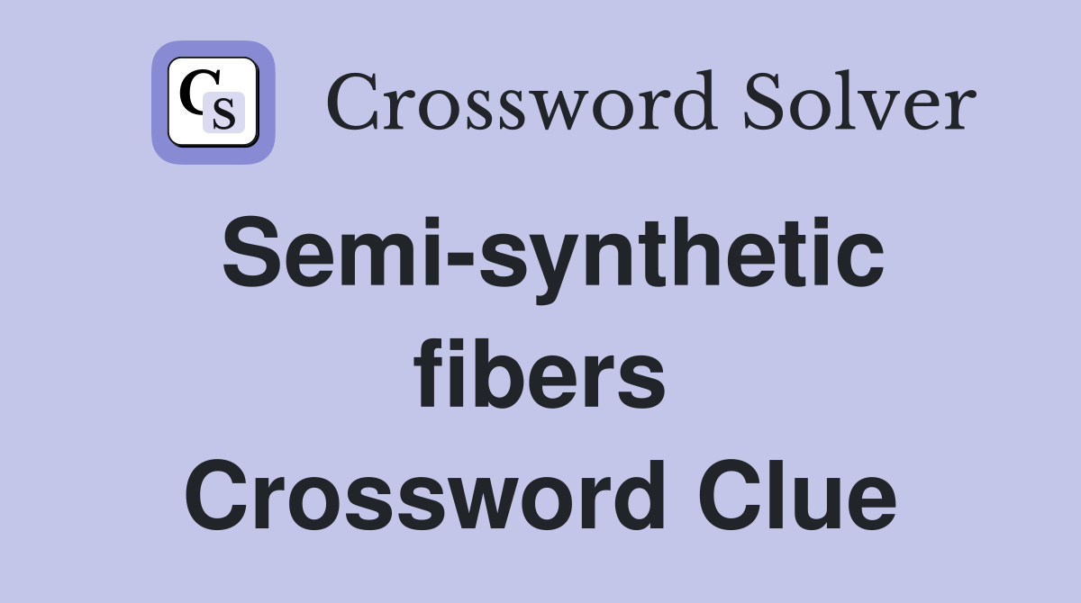 Semi-synthetic fibers Crossword Clue