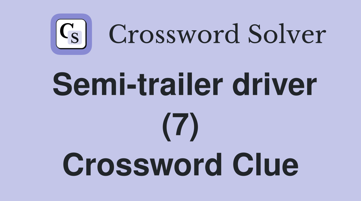 Semi-trailer driver (7) Crossword Clue