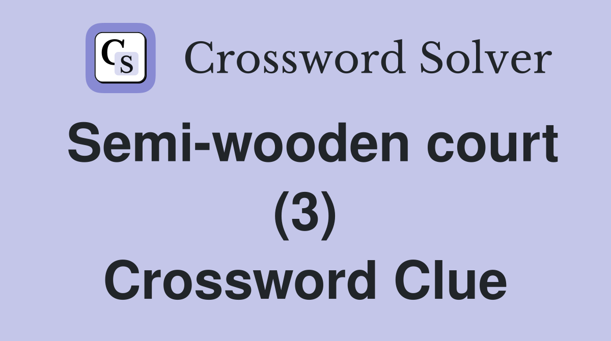 Semi-wooden court (3) Crossword Clue