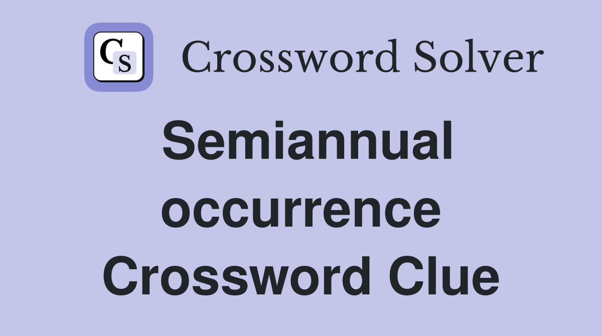 Semiannual occurrence Crossword Clue