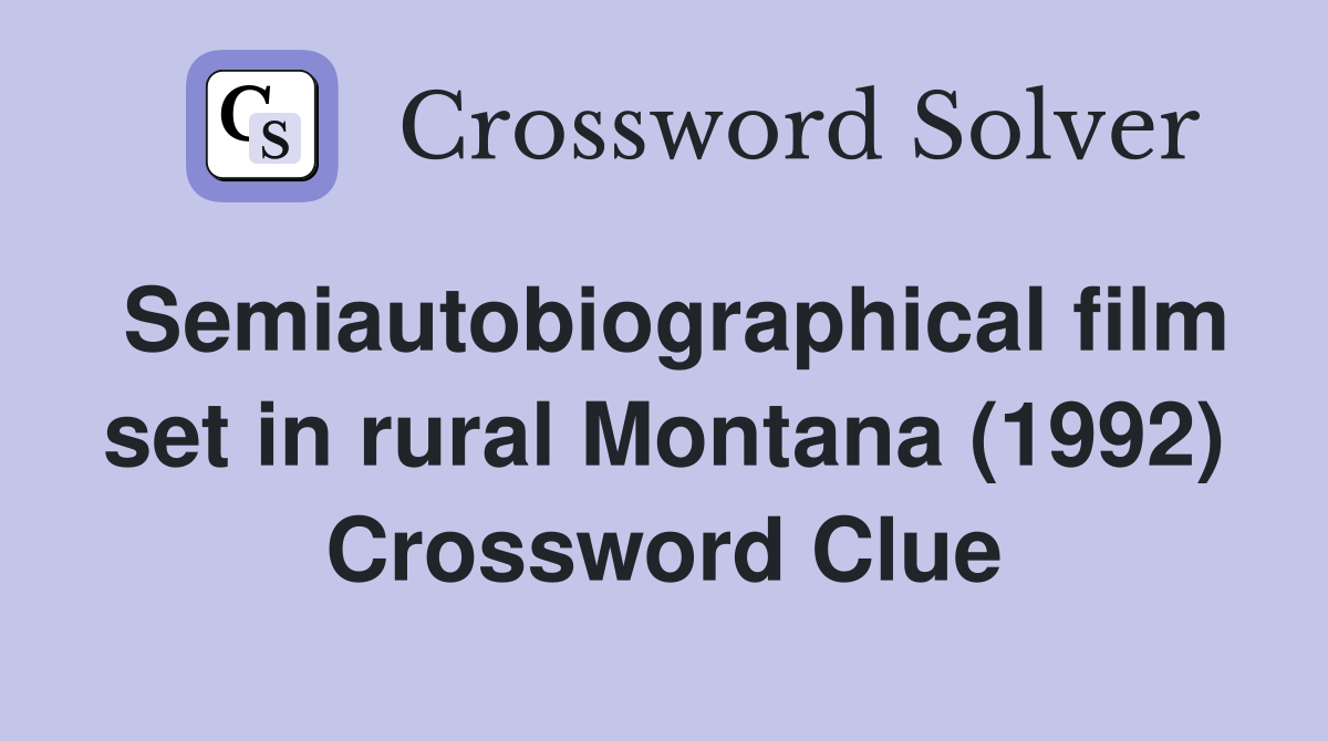Semiautobiographical film set in rural Montana (1992) Crossword Clue