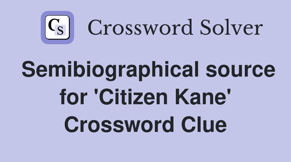 Semibiographical source for 'Citizen Kane' Crossword Clue