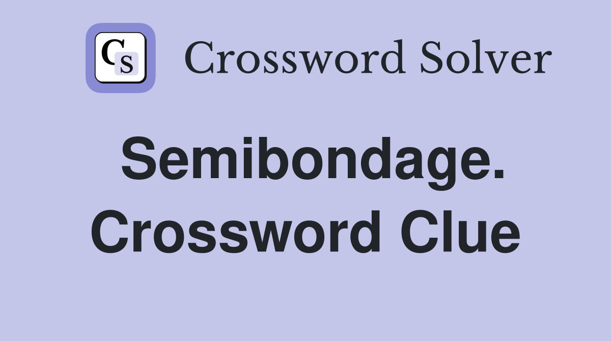 Semibondage. Crossword Clue