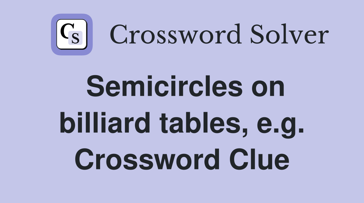 Semicircles on billiard tables, e.g. Crossword Clue