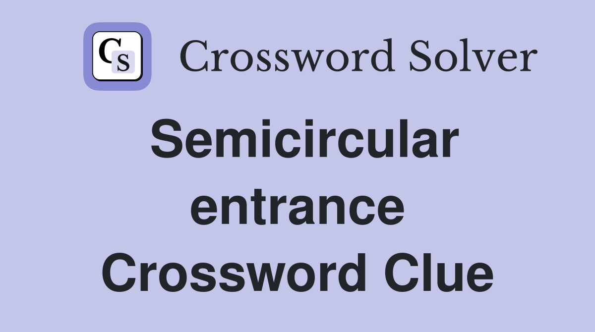Semicircular entrance Crossword Clue