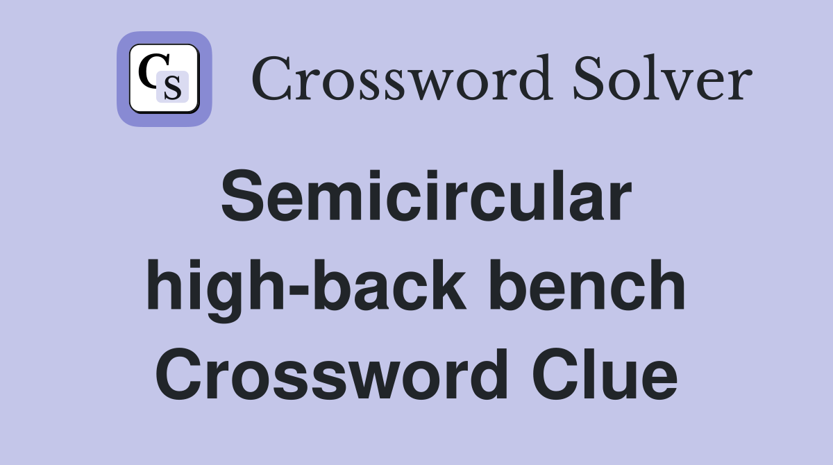 Semicircular high-back bench Crossword Clue