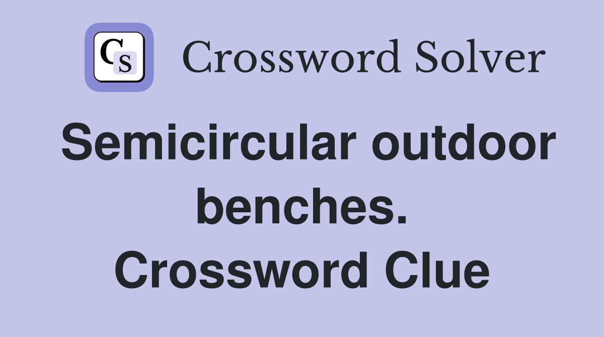 Semicircular outdoor benches. Crossword Clue