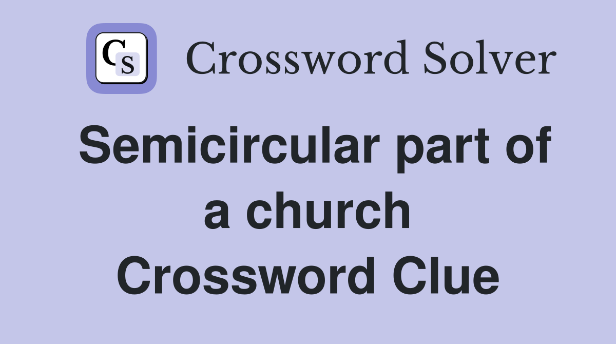 Semicircular part of a church Crossword Clue