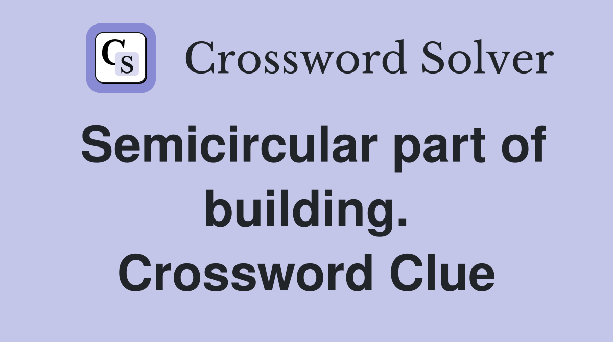 Semicircular part of building. Crossword Clue