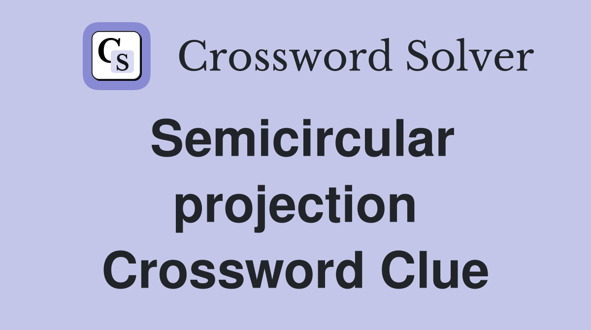 Semicircular projection Crossword Clue