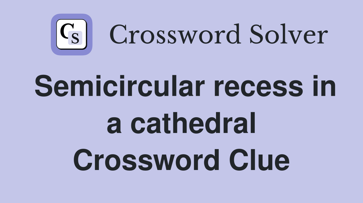 Semicircular recess in a cathedral Crossword Clue