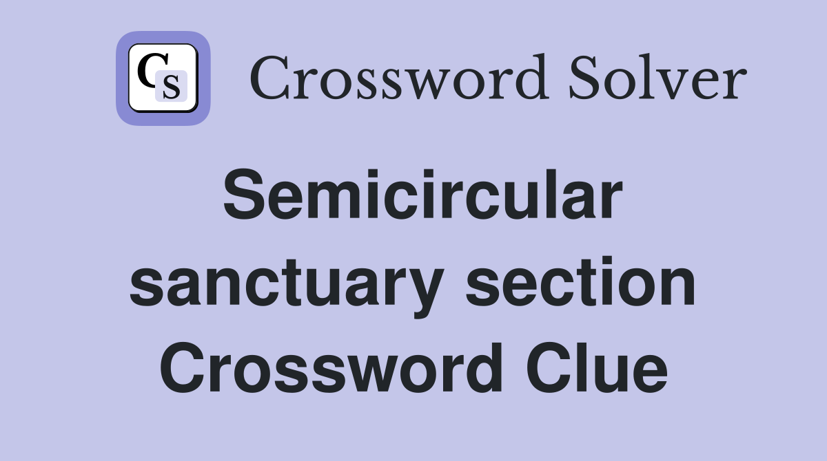 Semicircular sanctuary section Crossword Clue