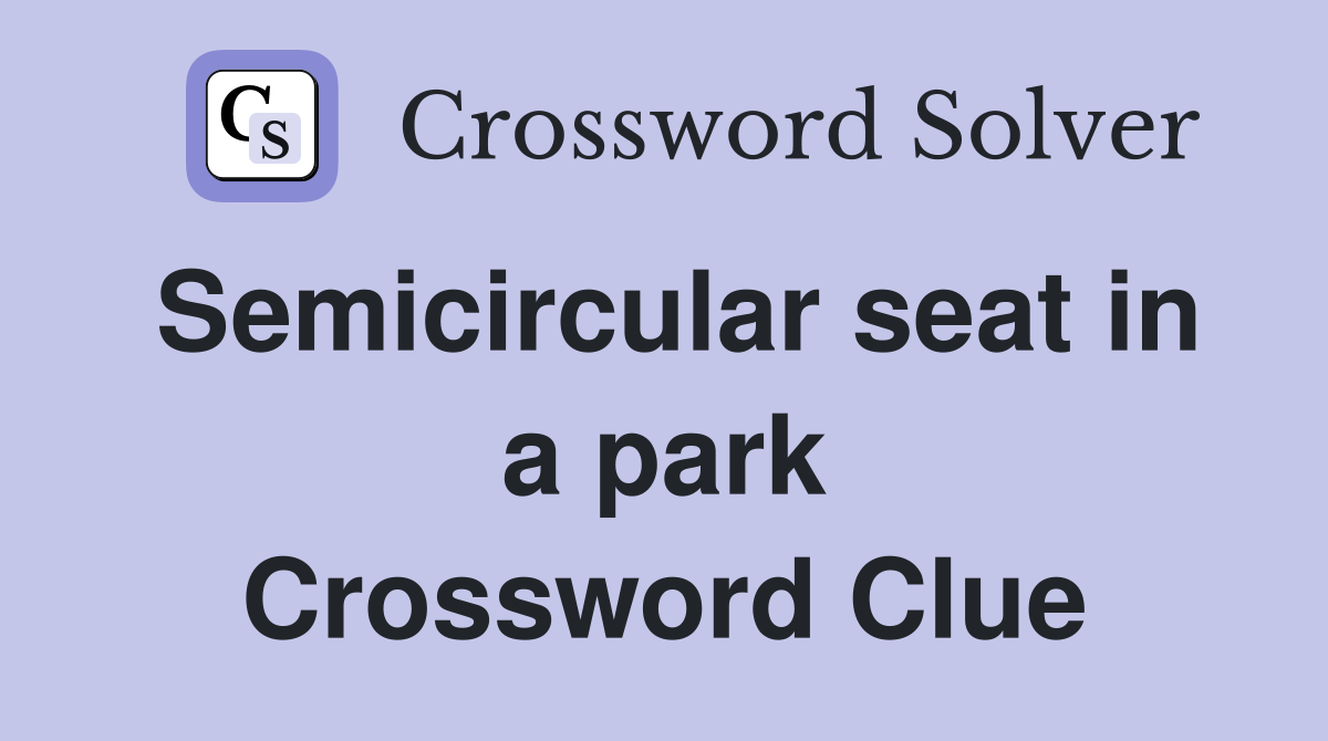 Semicircular seat in a park Crossword Clue