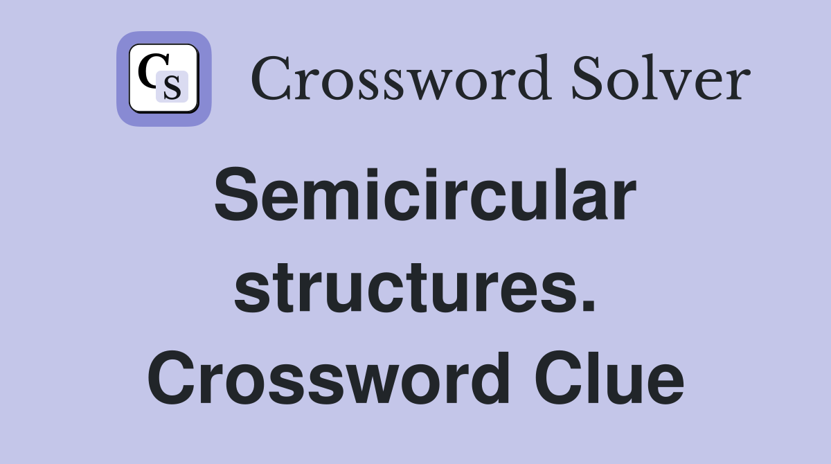 Semicircular structures. Crossword Clue