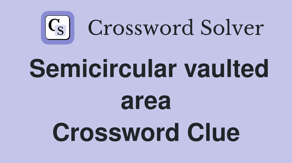 Semicircular vaulted area Crossword Clue
