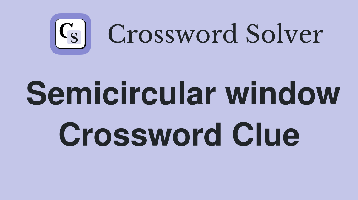 Semicircular window Crossword Clue