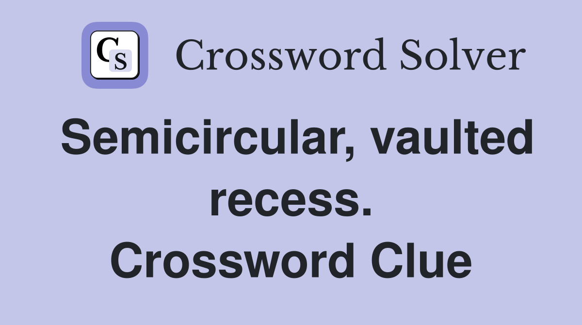 Semicircular, vaulted recess. Crossword Clue