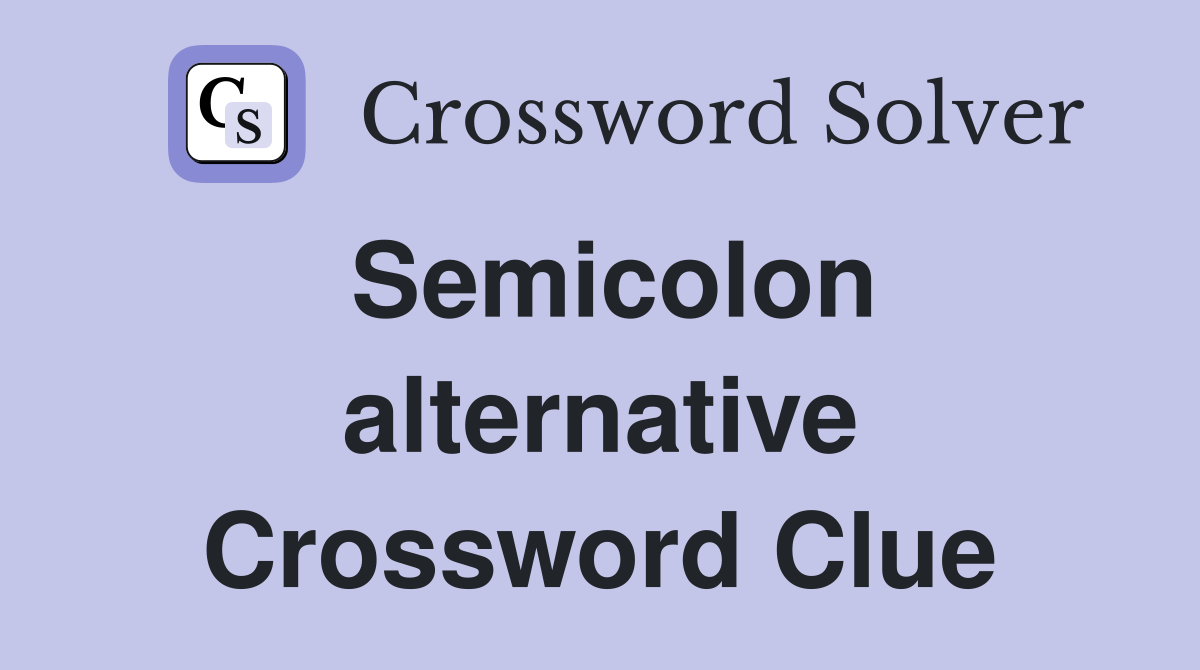 Semicolon alternative Crossword Clue