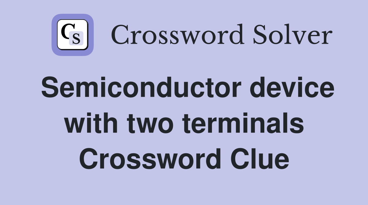 Semiconductor device with two terminals Crossword Clue