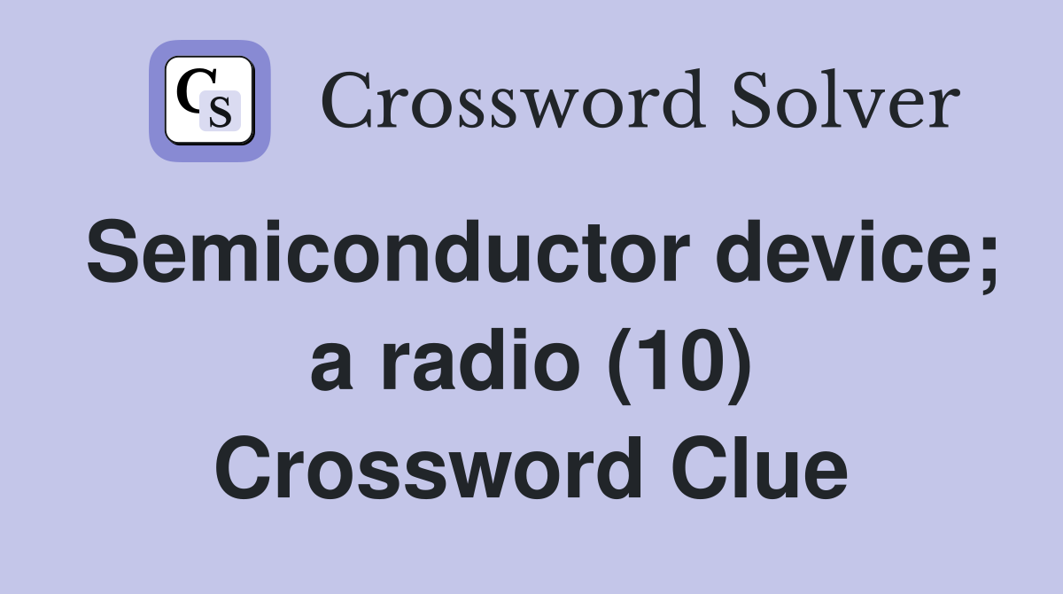 Semiconductor device; a radio (10) Crossword Clue