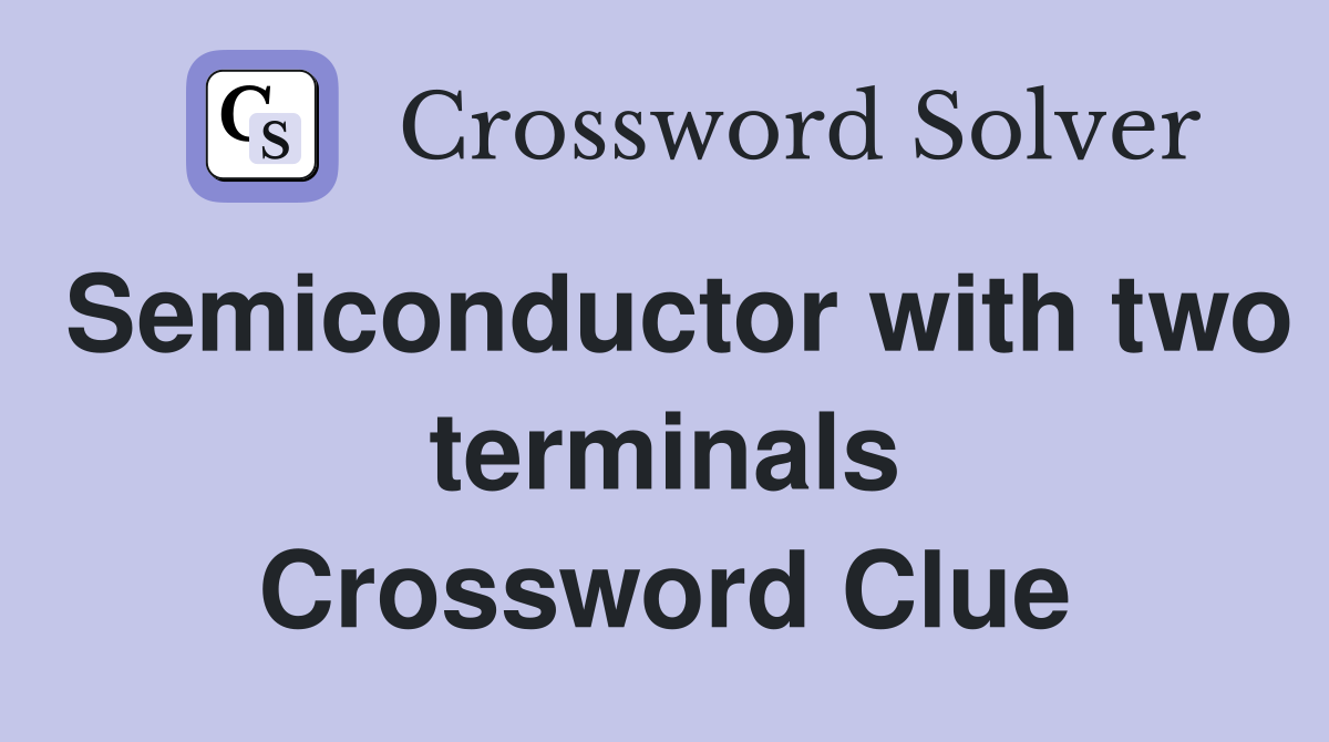 Semiconductor with two terminals Crossword Clue