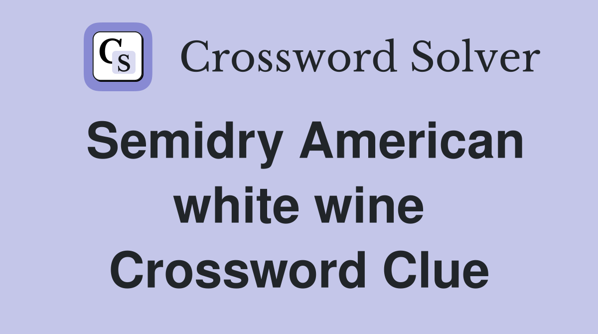 Semidry American white wine Crossword Clue