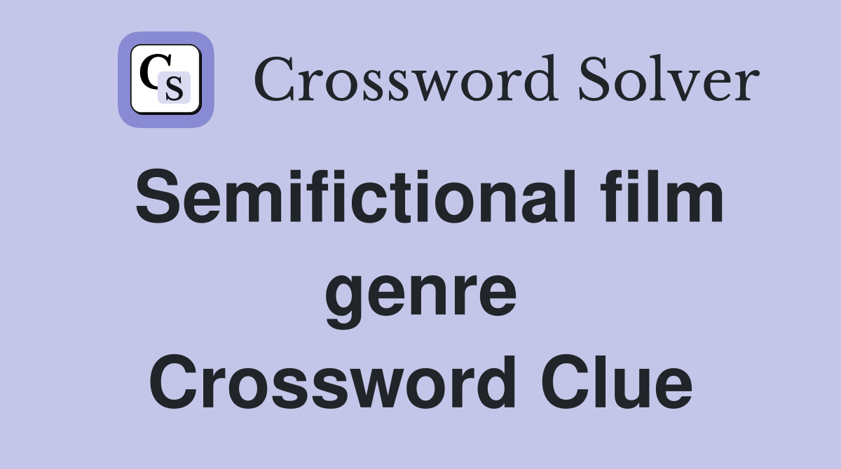 Semifictional film genre Crossword Clue