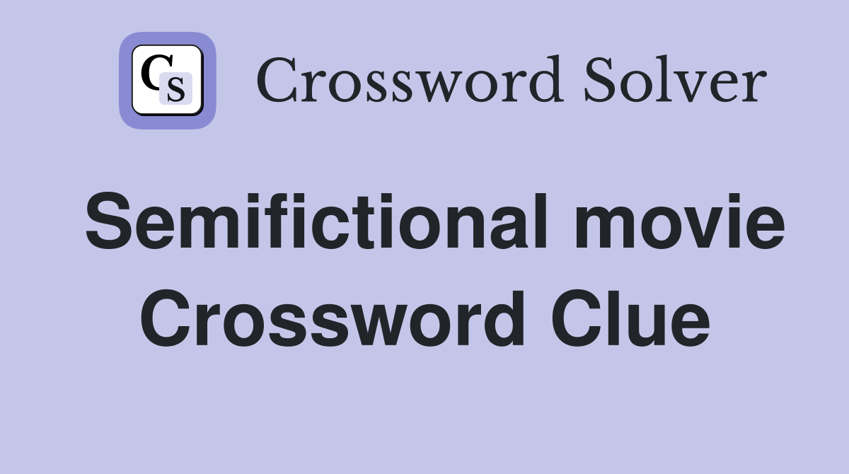 Semifictional movie Crossword Clue