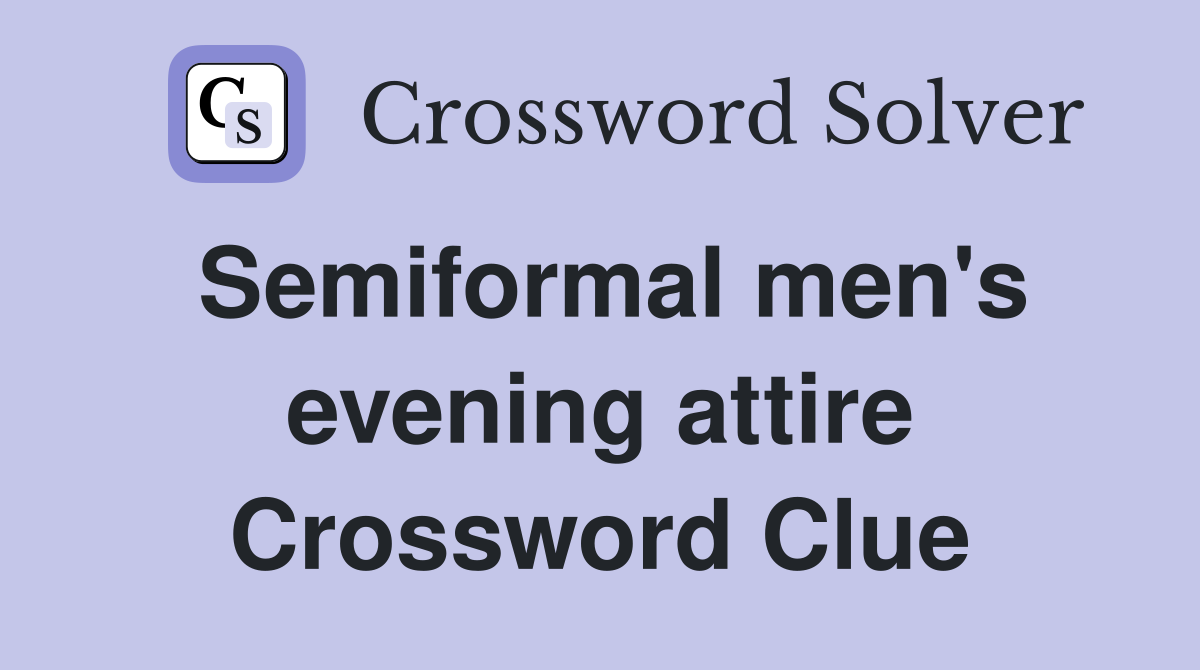 Semiformal men's evening attire Crossword Clue