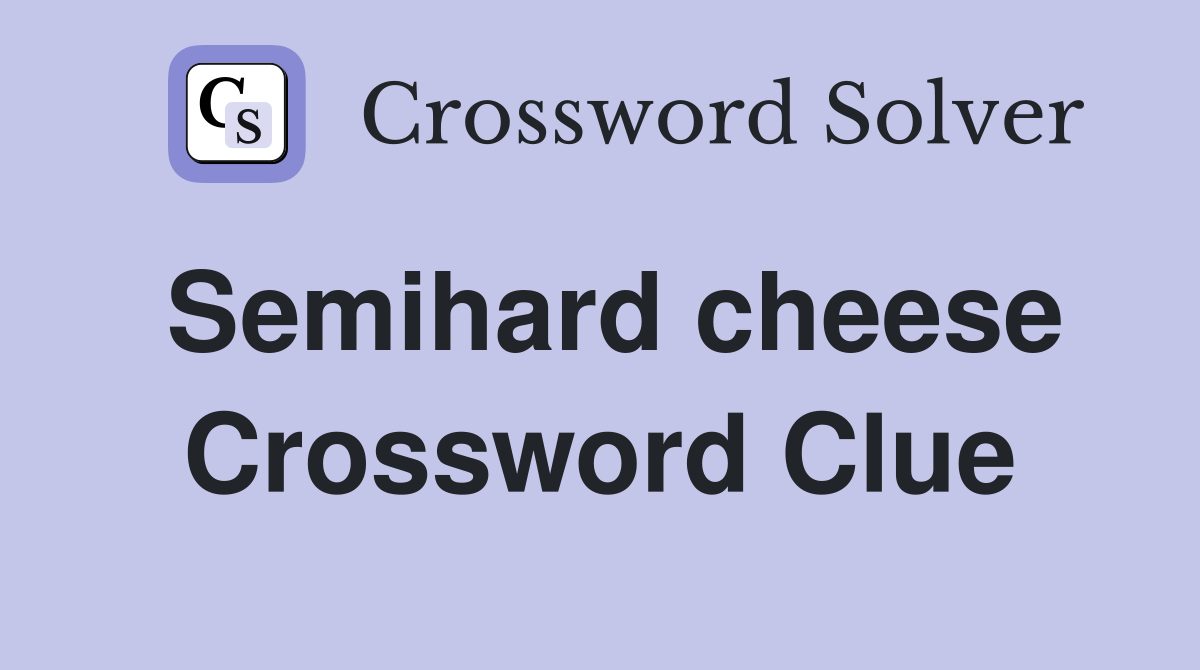 Semihard cheese Crossword Clue