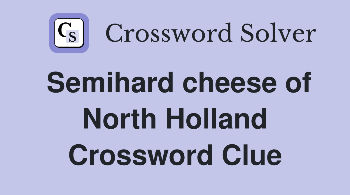 Semihard cheese of North Holland Crossword Clue