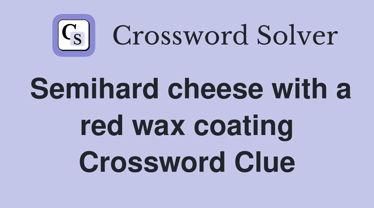 Semihard cheese with a red wax coating Crossword Clue