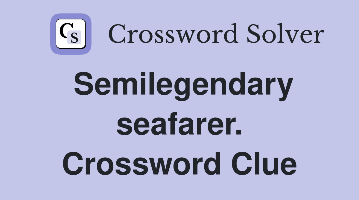Semilegendary seafarer. Crossword Clue