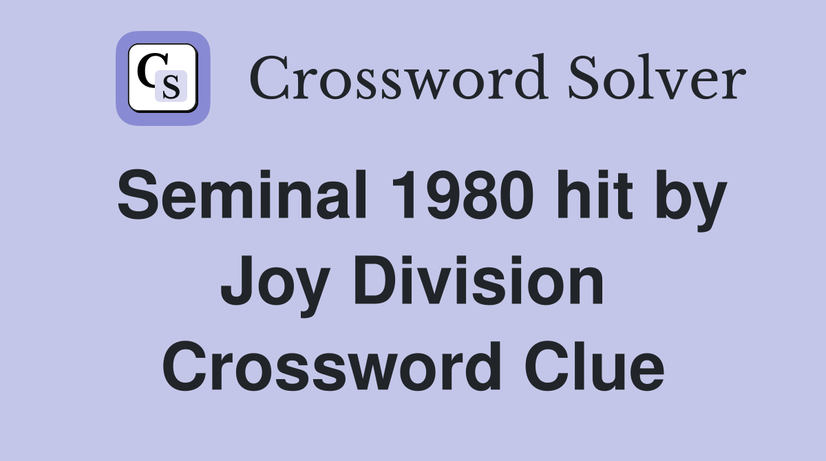 Seminal 1980 hit by Joy Division Crossword Clue