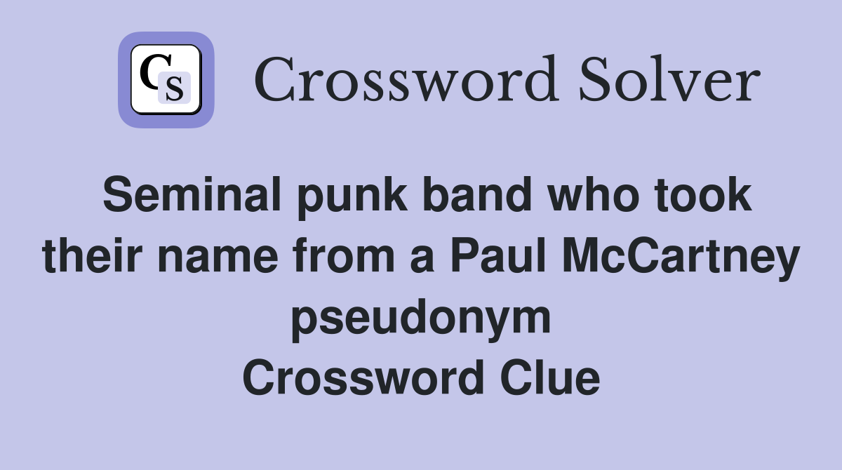 Seminal punk band who took their name from a Paul McCartney pseudonym Crossword Clue
