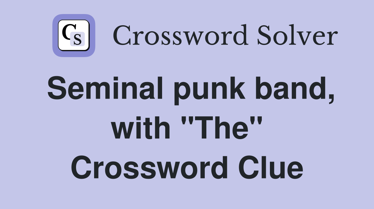 Seminal punk band, with "The" Crossword Clue