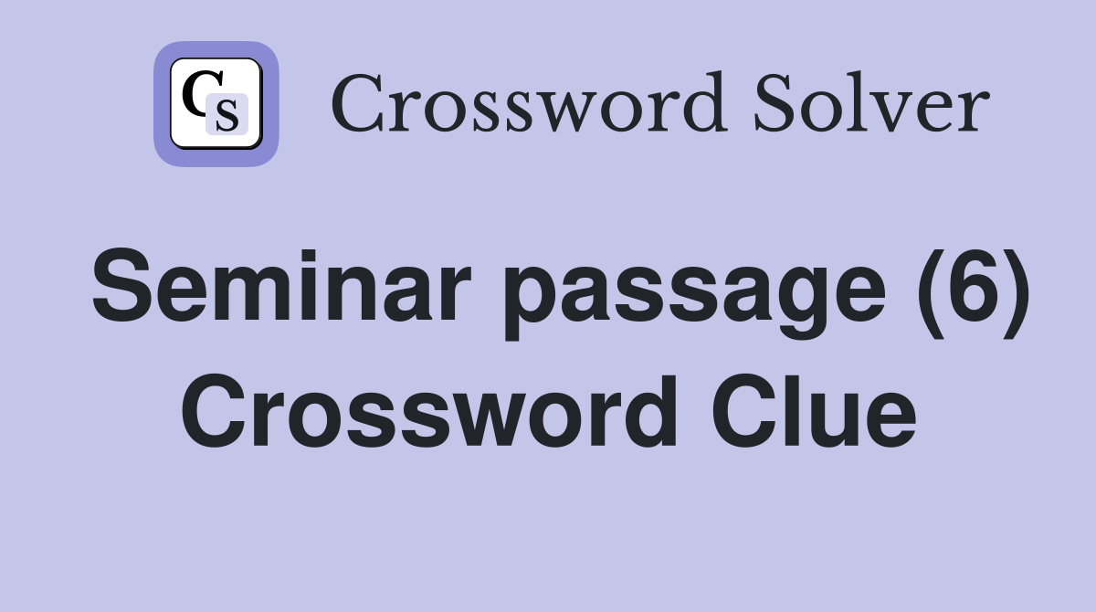 Seminar passage (6) Crossword Clue